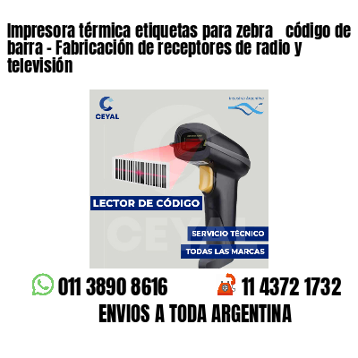 Impresora térmica etiquetas para zebra  código de barra - Fabricación de receptores de radio y televisión